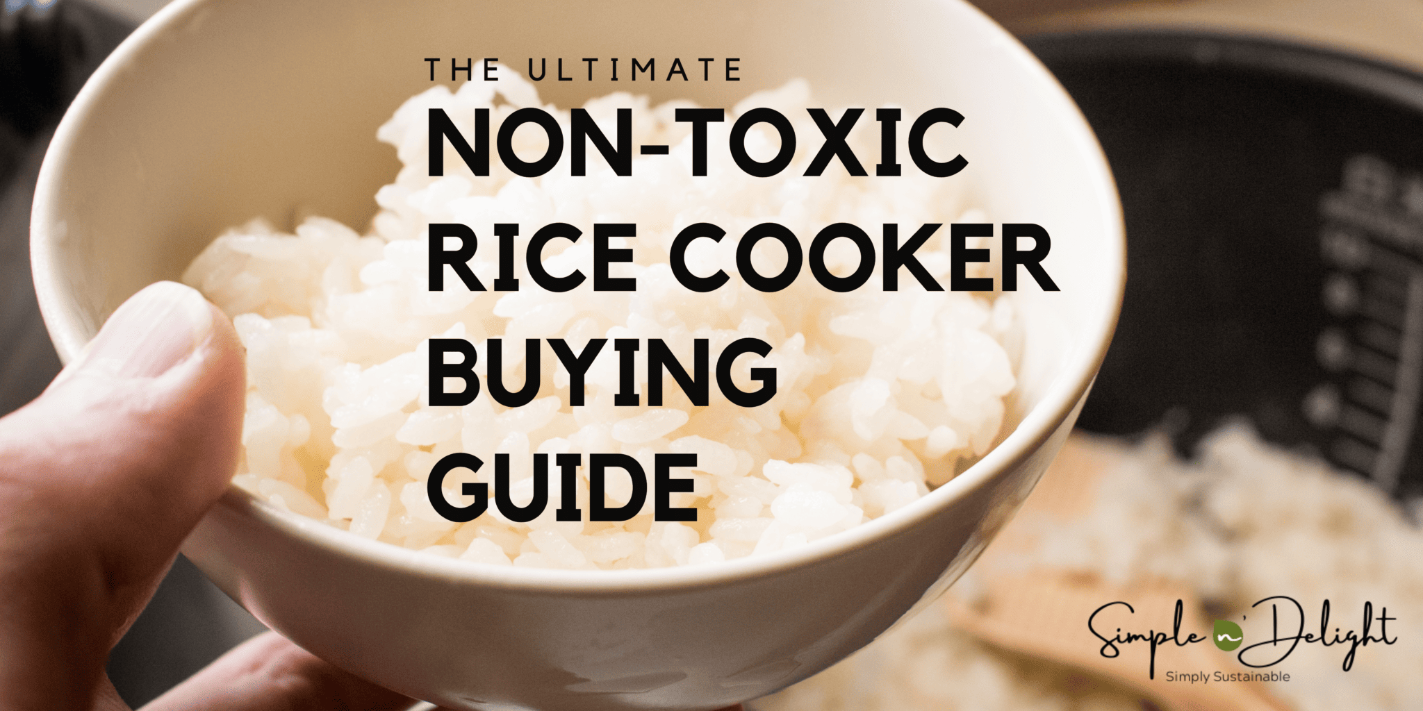 The Ultimate Non-Toxic Rice Cooker Buying Guide - Simple N Delight